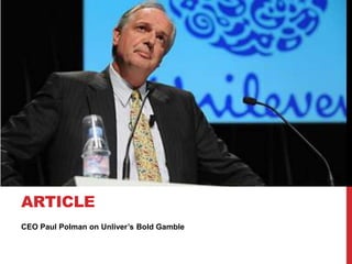 ARTICLE
CEO Paul Polman on Unliver’s Bold Gamble
 