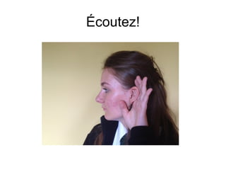 Écoutez!
 