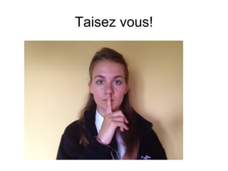Taisez vous!
 