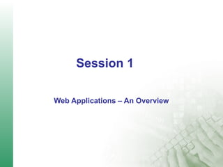 Session 1 　
Web Applications – An Overview
 