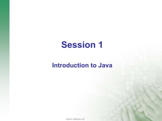 Aptech Software Ltd.
Session 1
Introduction to Java
 