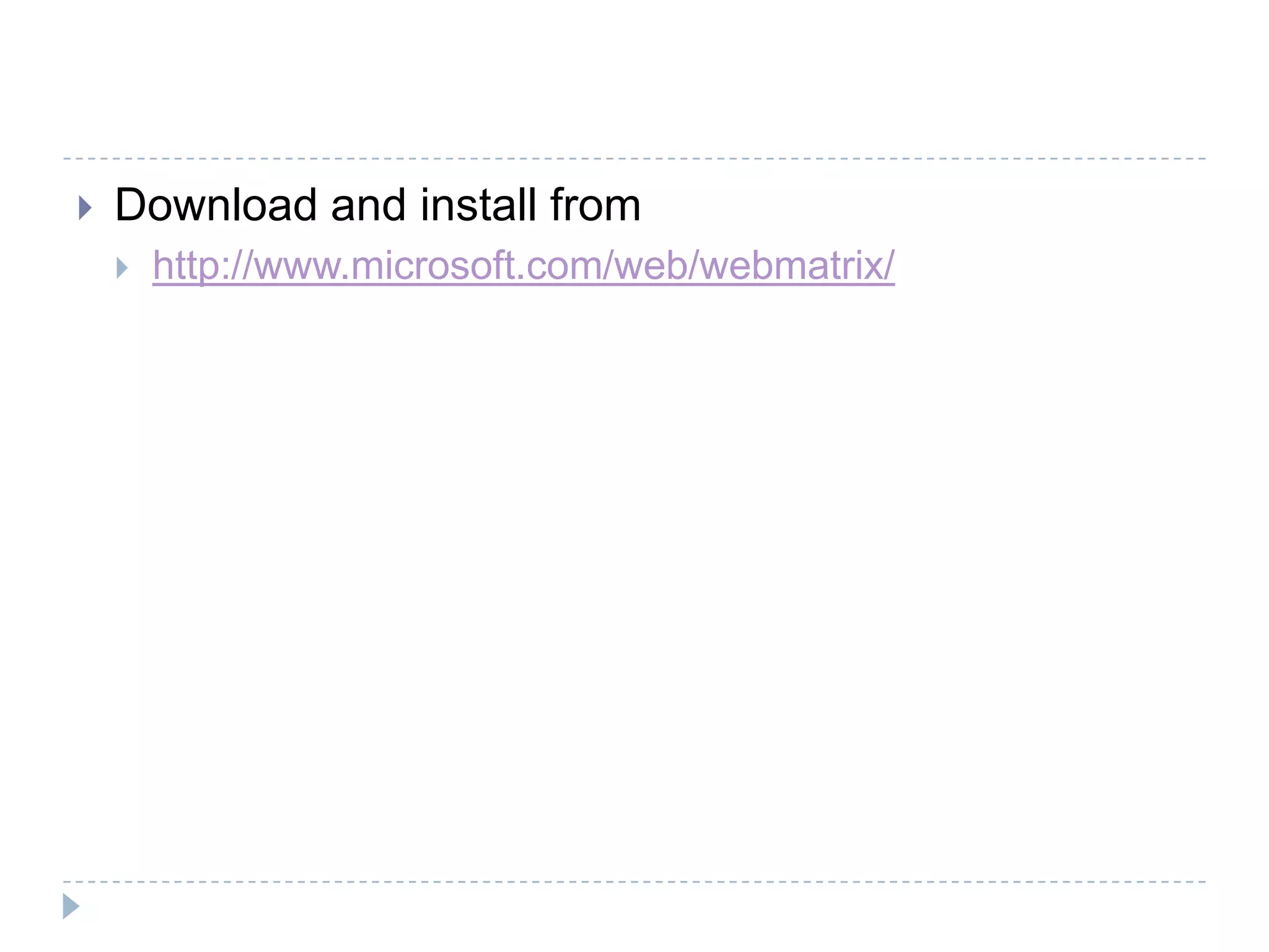    Download and install from
       http://www.microsoft.com/web/webmatrix/
 
