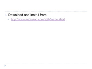    Download and install from
       http://www.microsoft.com/web/webmatrix/
 