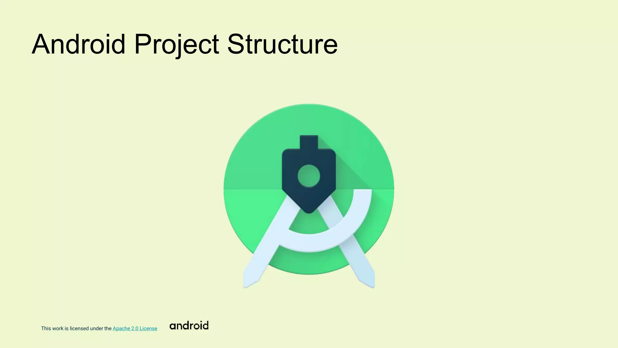This work is licensed under the Apache 2.0 License
Android Project Structure
 