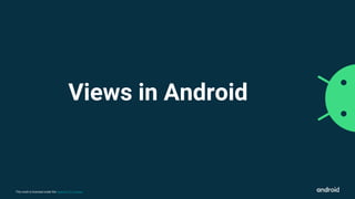 This work is licensed under the Apache 2.0 License
Views in Android
 