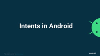 This work is licensed under the Apache 2.0 License
Intents in Android
 