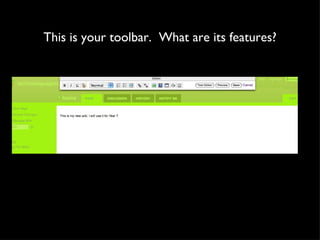 This is your toolbar.  What are its features? 