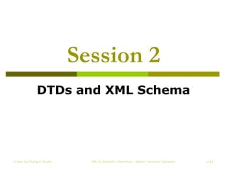 Session 2 DTDs and XML Schema Create by ChungLD faculty XML by Example / Bachkhoa – Aptech Computer Education /41 