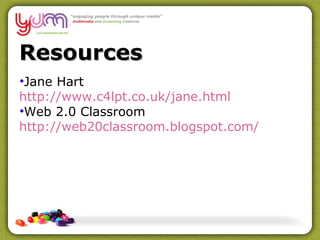Resources Jane Hart http://www.c4lpt.co.uk/jane.html Web 2.0 Classroom http://web20classroom.blogspot.com/ 