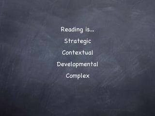 Reading is… Strategic Contextual Developmental Complex 