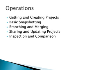   Getting and Creating Projects
   Basic Snapshotting
   Branching and Merging
   Sharing and Updating Projects
   Inspection and Comparison
 