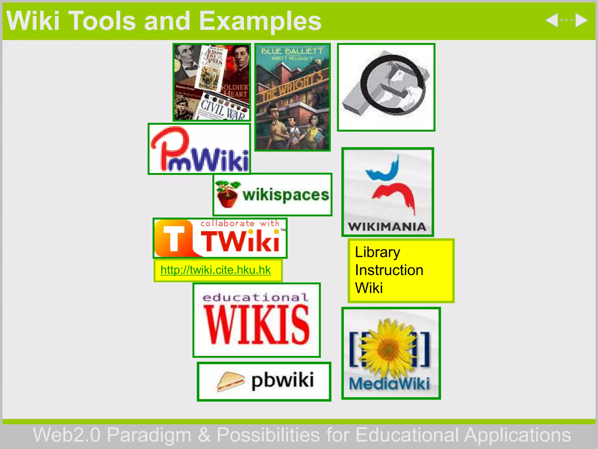 Web2.0 Paradigm & Possibilities for Educational Applications
Wiki Tools and Examples
http://twiki.cite.hku.hk
Library
Instruction
Wiki
 