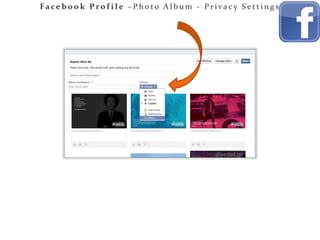 Fa ce b o o k P ro f i l e – P h o to A l b u m - P r iva c y S e tt i n g s

 