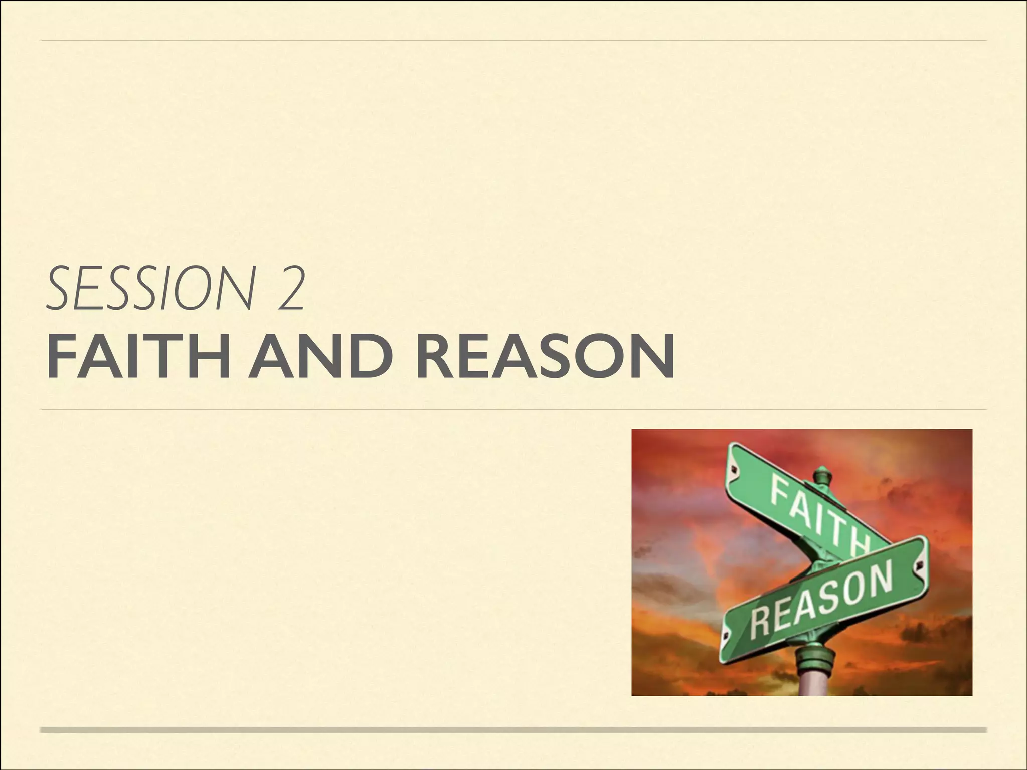 SESSION 2
FAITH AND REASON

 