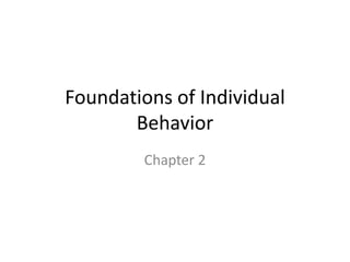 Foundations of Individual
Behavior
Chapter 2

 
