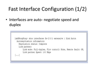 Fast Interface Configuration (1/2)
• Interfaces are auto- negotiate speed and
duplex
 