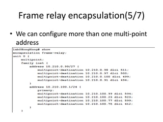 Frame relay encapsulation(5/7)
• We can configure more than one multi-point
address
 