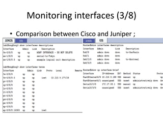 Monitoring interfaces (3/8)
• Comparison between Cisco and Juniper ;
 