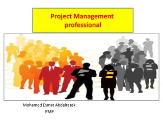 Engineer
Mohamed Esmat Abdelrazek
PMP
Project Management
professional
 