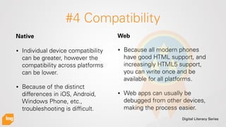 Digital Literacy Series
#4 Compatibility
• Individual device compatibility
can be greater, however the
compatibility acros...