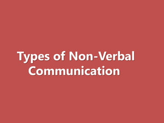 Types of Non-Verbal
Communication
 