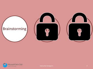 Interaction Designers 4
Part 2 Part 3Brainstorming
 