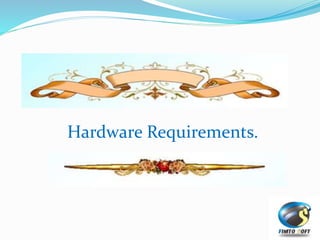 Hardware Requirements.
 
