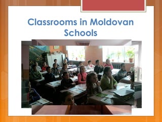 Classrooms in Moldovan
Schools
 