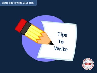 Some tips to write your plan
 