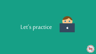 Let’s practice
 