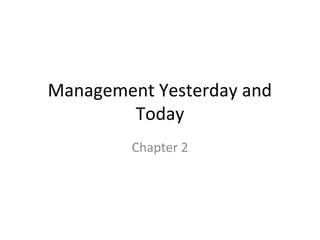 Management Yesterday and
Today
Chapter 2
 