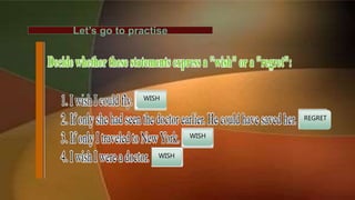 Let’s go to practise
WISH
WISH
WISH
REGRET
 