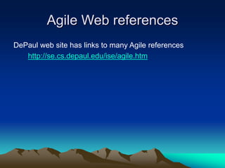 Agile Web references
DePaul web site has links to many Agile references
http://se.cs.depaul.edu/ise/agile.htm
 