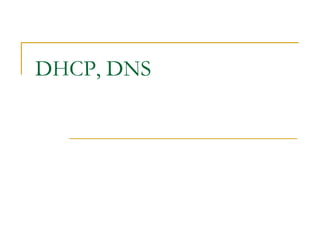 DHCP, DNS
 