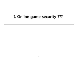 3
I. Online game security ???
 