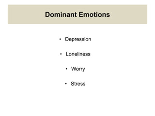 Dominant Emotions
• Depression
• Loneliness
• Worry
• Stress
 