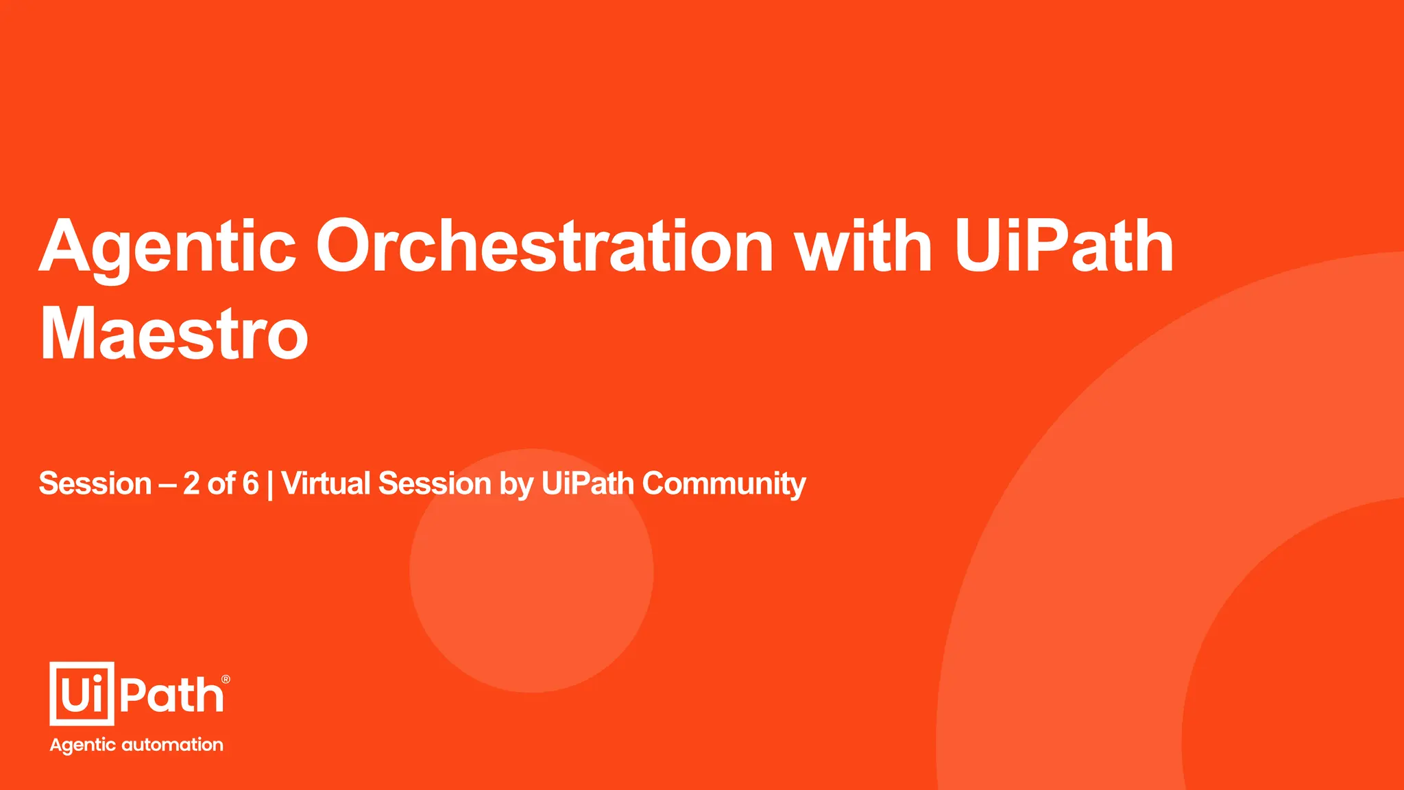 Agentic Orchestration with UiPath
Maestro
Session – 2 of 6 | Virtual Session by UiPath Community
 