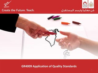 GR4009 Application of Quality Standards
1
 