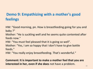 Demo 9: Empathizing with a mother's good
feelings
HW: "Good morning, pn. How is breastfeeding going for you and
baby ?"
Mo...