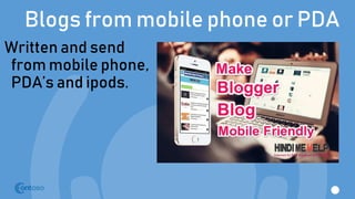 Blogs from mobile phone or PDA
Written and send
from mobile phone,
PDA’s and ipods.
 