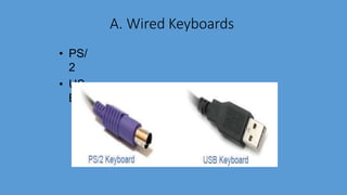 A. Wired Keyboards
• PS/
2
• US
B
 