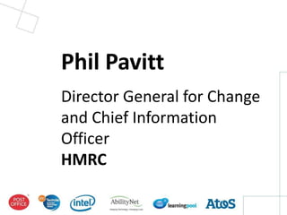 Phil Pavitt
Director General for Change
and Chief Information
Officer
HMRC
 