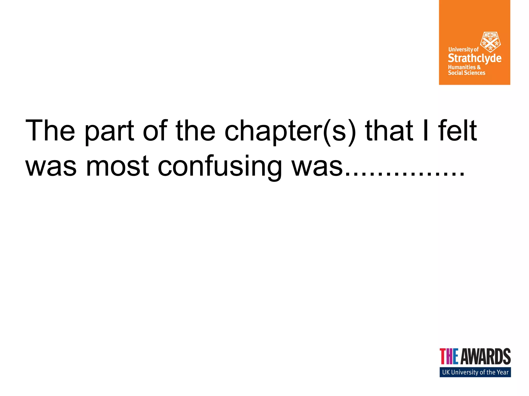 The part of the chapter(s) that I felt 
was most confusing was............... 
 