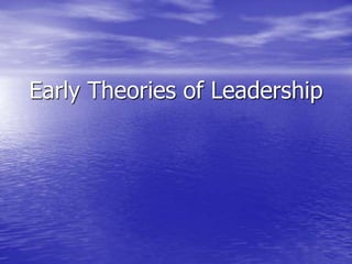 Early Theories of Leadership
 