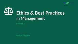 Session 2 - Ethical and Best Practices in Management | PPTX