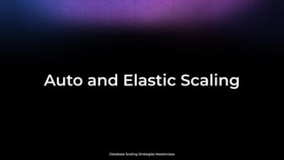 Database Scaling Strategies Masterclass
Auto and Elastic Scaling
 