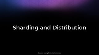 Database Scaling Strategies Masterclass
Sharding and Distribution
 
