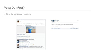 What Do I Post?
• Fill in the blanks and questions
 