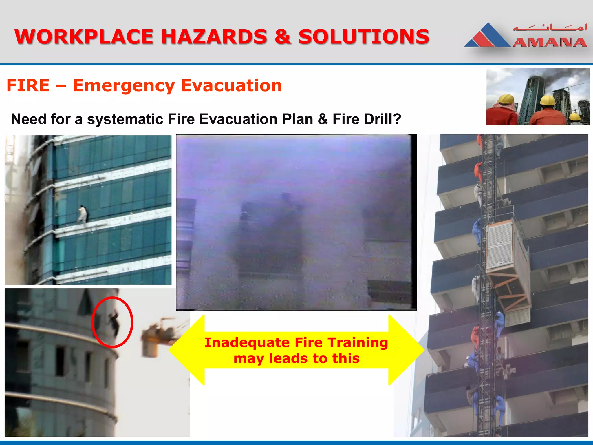 WORKPLACE HAZARDS & SOLUTIONS
FIRE – Emergency Evacuation
Need for a systematic Fire Evacuation Plan & Fire Drill?
Inadequate Fire Training
may leads to this
 