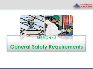 SESSION : 2
General Safety Requirements
 